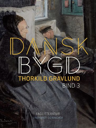 Dansk bygd. Bind 3 - Thorkild Gravlund