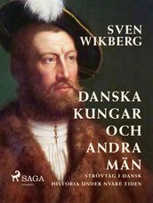 Danska kungar och andra män : strövtag i dansk historia under nyare tiden