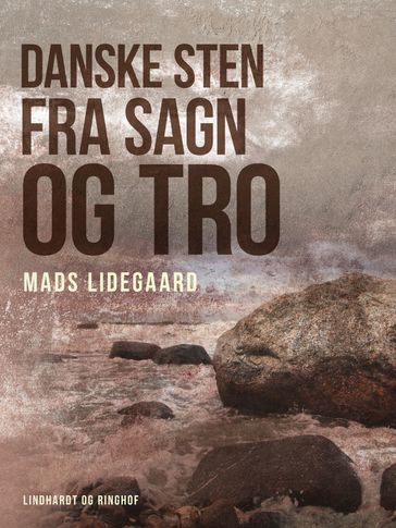 Danske sten fra sagn og tro - Mads Lidegaard