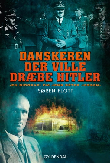 Danskeren der ville dræbe Hitler - Søren Flott
