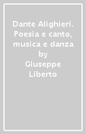 Dante Alighieri. Poesia e canto, musica e danza