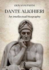 Dante Alighieri, an intellectual biography