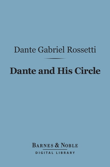 Dante and His Circle (Barnes & Noble Digital Library) - Dante Gabriel Rossetti