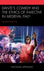 Dante s Comedy and the Ethics of Invective in Medieval Italy
