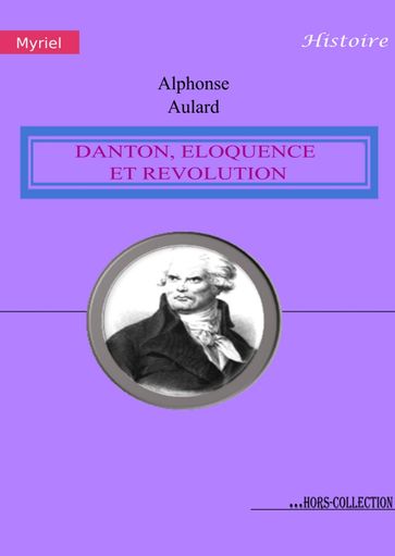 Danton, éloquence et Révolution - Alphonse Aulard