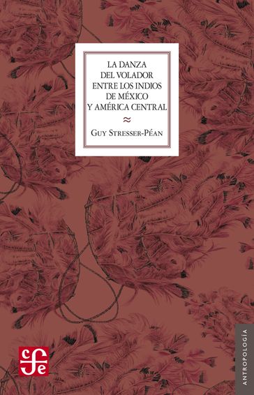 La Danza del Volador entre los indios de México y América central - Bodil Christensen - Claude Stresser-Péan - Guy Stresser-Péan - Jacques Stresser-Péan - Rodney Gallop - Érika Gil Lozada