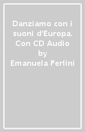 Danziamo con i suoni d Europa. Con CD Audio