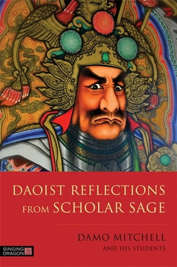 Daoist Reflections from Scholar Sage - Damo Mitchell - Donna Pinker - Dr Seb Smith - Ellie Talbot - Kulsoom Shah - Lauren Faithfull - Linda Hallett - Paul Mitchell - Richard Agnew - Robert Aspell - Roni Edlund - Tino Faithfull