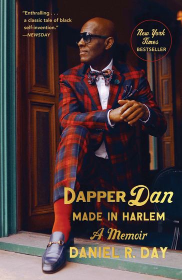 Dapper Dan: Made in Harlem - Daniel R. Day