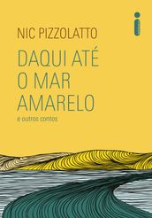 Daqui até o mar amarelo e outros contos