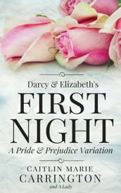 Darcy and Elizabeth s First Night: A Pride and Prejudice Variation