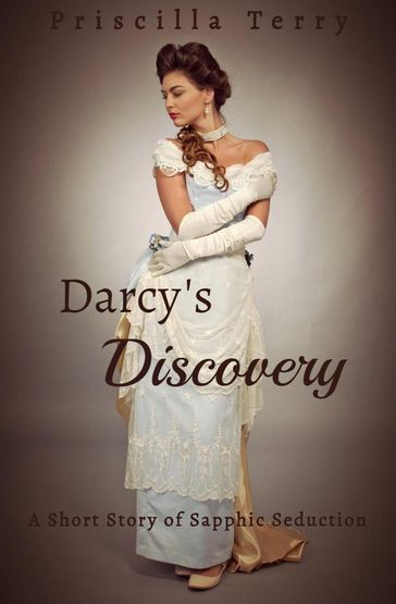 Darcy's Discovery: A Short Story of Sapphic Seduction - Priscilla Terry