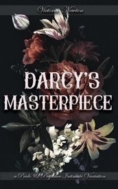Darcy s Masterpiece: A Pride and Prejudice Sensual Intimate