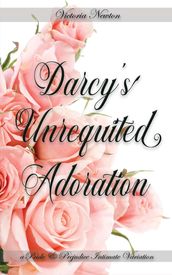 Darcy s Unrequited Adoration: A Pride and Prejudice Sensual Intimate