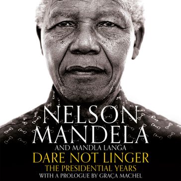Dare Not Linger - Graca Machel - Mandla Langa - Nelson Mandela