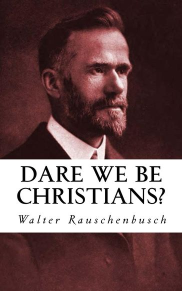 Dare We Be Christians? - Walter Rauschenbusch