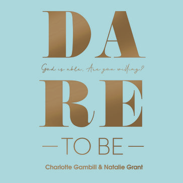 Dare to Be - Charlotte Gambill - Natalie Grant