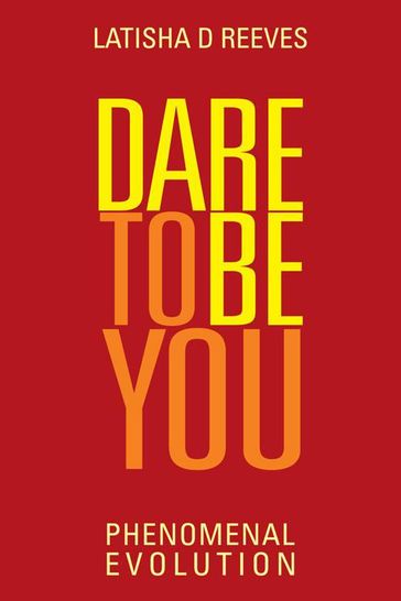 Dare to Be You - Latisha D Reeves