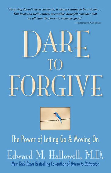 Dare to Forgive - Dr. Edward M. Hallowell - MD - EdD