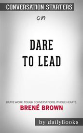 Dare to Lead: Brave Work. Tough Conversations. Whole Hearts.byBrené Brown Conversation Starters