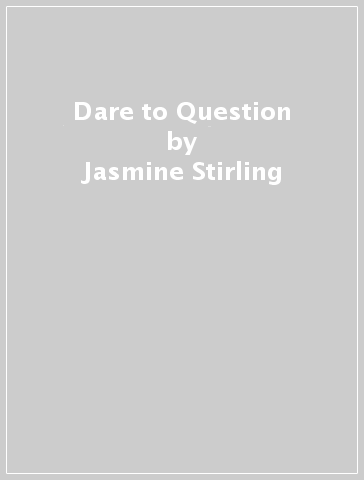 Dare to Question - Jasmine Stirling