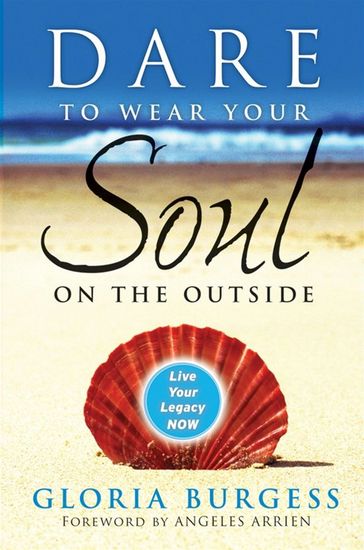 Dare to Wear Your Soul on the Outside - Gloria J. Burgess