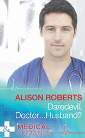 Daredevil, DoctorHusband? (Mills & Boon Medical)