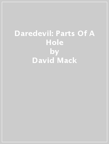 Daredevil: Parts Of A Hole - David Mack - Jimmy Palmiotti