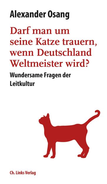 Darf man um seine Katze trauern, wenn Deutschland Weltmeister wird? - Alexander Osang