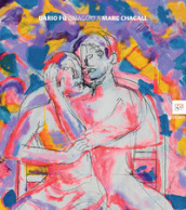 Dario Fo. Omaggio a Marc Chagall. Catalogo della mostra (Brescia, 20 novembre 2015-15 febbraio 2016)