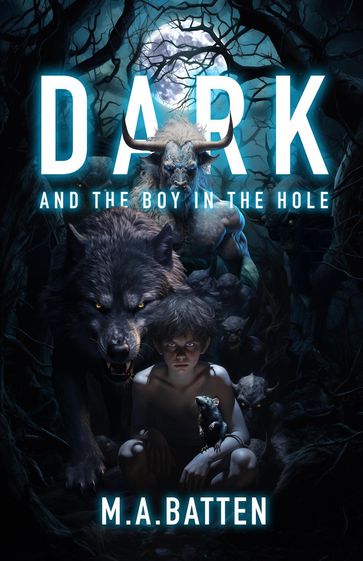 Dark: And the Boy in the Hole - M.A.Batten