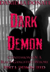 Dark Demon: Confessions Of A Black Gangster s Whore - Part One: Demon Seed