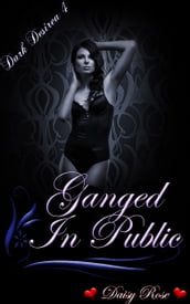 Dark Desires 4: Ganged In Public