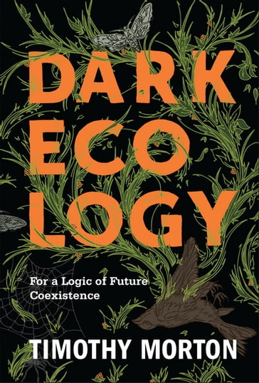 Dark Ecology - Timothy Morton