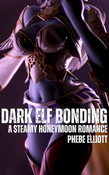 Dark Elf Bonding - Phebe Elliott