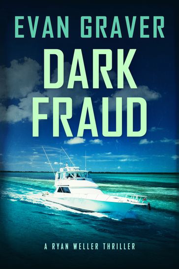 Dark Fraud: A Ryan Weller Thriller: Book 10 - Evan Graver
