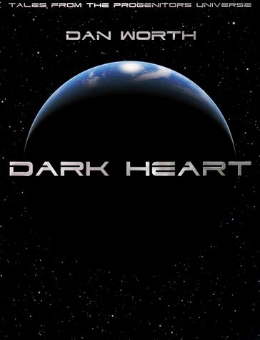 Dark Heart, Tales From The Progenitors Universe - Dan Worth