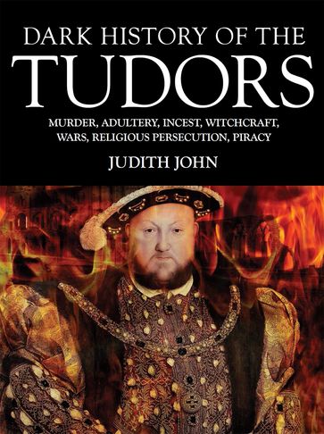 Dark History of the Tudors - Judith John