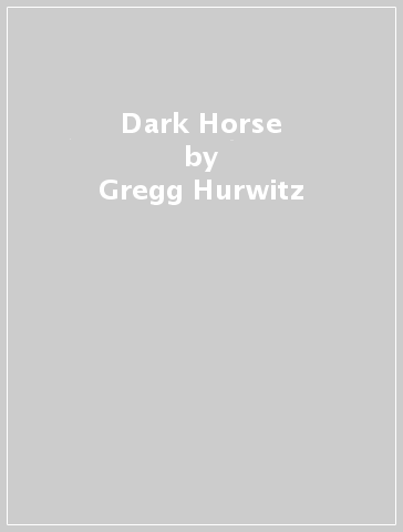 Dark Horse - Gregg Hurwitz