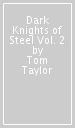 Dark Knights of Steel Vol. 2
