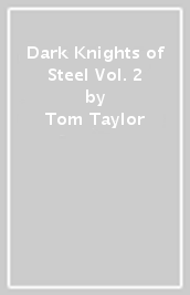 Dark Knights of Steel Vol. 2