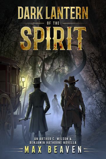 Dark Lantern of the Spirit: An Arthur C. Wilson & Benjamin Hathorne Novella - Max Beaven