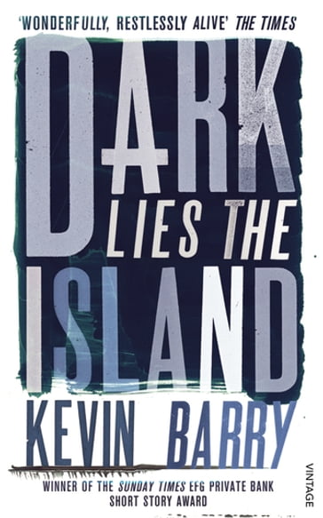 Dark Lies the Island - Kevin Barry