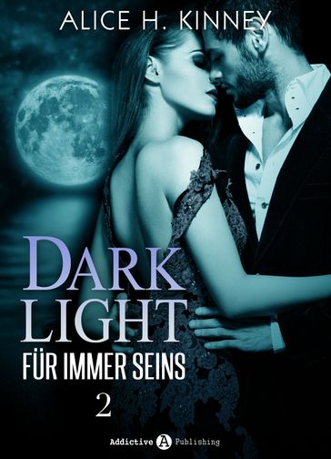 Dark Light Für immer seins, 2 - Alice H. Kinney