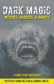 Dark Magic: Witches, Hackers, & Robots