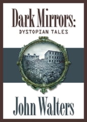 Dark Mirrors: Dystopian Tales