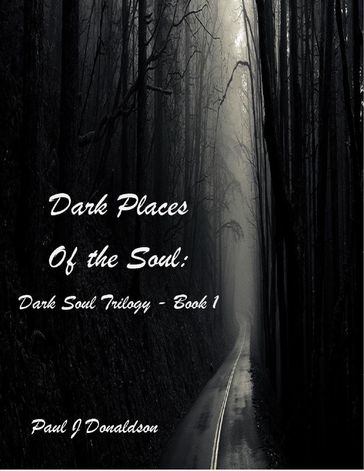 Dark Places of the Soul: Dark Soul Trilogy - Book 1 - Paul Donaldson