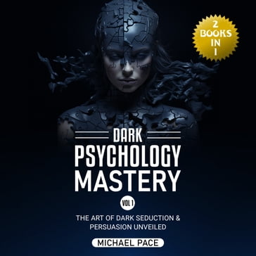 Dark Psychology Mastery Vol 1 - Michael Pace