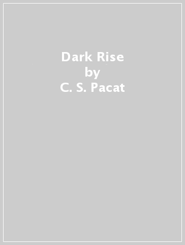 Dark Rise - C. S. Pacat