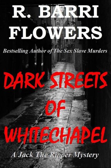 Dark Streets of Whitechapel: A Jack The Ripper Mystery - R. Barri Flowers